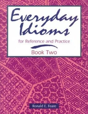 Everyday Idioms 2: For Reference and Practice 1