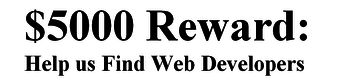 ***$5000 Reward: Help us Find Web Developers*** 1